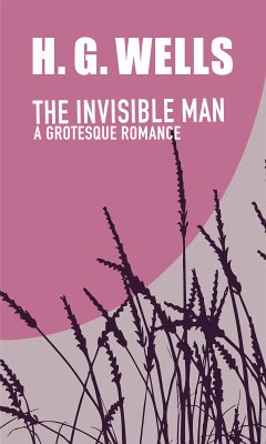 The Invisible Man. A Grotesque Romance (eBook, ePUB) - Wells, H. G.