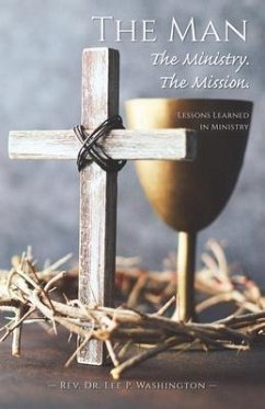 The Man The Ministry. The Mission. (eBook, ePUB) - Washington, Rev. Lee