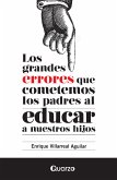 Los grandes errores que cometemos los padres al educar a nuestros hijos (eBook, ePUB)