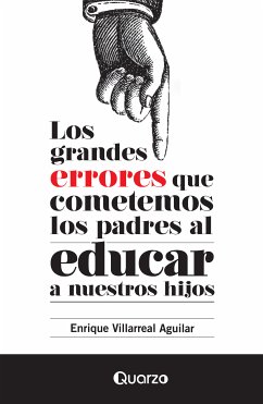 Los grandes errores que cometemos los padres al educar a nuestros hijos (eBook, ePUB) - Villarreal Aguilar, Enrique