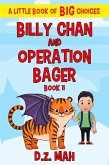 Billy Chan and Operation Bager: A Little Book of BIG Choices (Billy the Chimera Hunter, #11) (eBook, ePUB) Billy Chan and Operation Bager: A Little Book of BIG Choices (Billy the Chimera Hunter, #11) (eBook, ePUB)