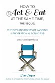 How to Act & Eat at the Same Time, the Sequel (eBook, ePUB)