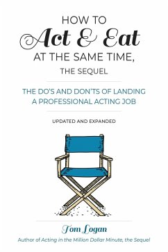 How to Act & Eat at the Same Time, the Sequel (eBook, ePUB) - Logan, Tom