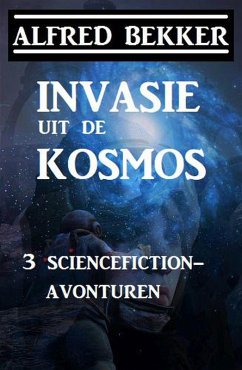 Invasie uit de kosmos: 3 sciencefiction-avonturen (eBook, ePUB) - Bekker, Alfred