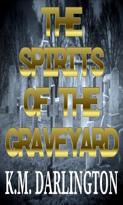 The Spirits Of The Graveyard (eBook, ePUB) - Darlington, K. M