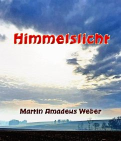 Himmelslicht (eBook, ePUB) - Weber, Martin Amadeus