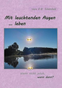 Mit leuchtenden Augen leben (eBook, ePUB) - Schönfeld, Vera E. B.