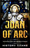 Joan of Arc: The Patron Saint and Heroine of France (eBook, ePUB)