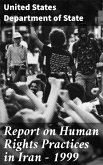 Report on Human Rights Practices in Iran - 1999 (eBook, ePUB)