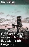 Offshore Energy and Jobs Act (H. R. 2231; 113th Congress) (eBook, ePUB)