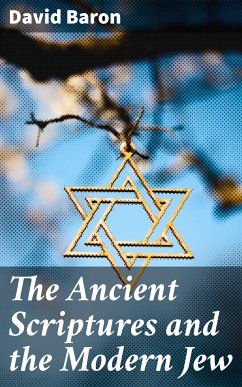 The Ancient Scriptures and the Modern Jew (eBook, ePUB) - Baron, David