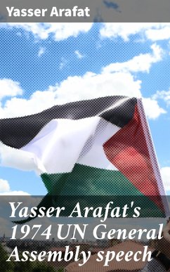 Yasser Arafat's 1974 UN General Assembly speech (eBook, ePUB) - Arafat, Yasser