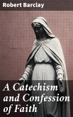 A Catechism and Confession of Faith (eBook, ePUB)