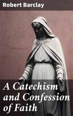 A Catechism and Confession of Faith (eBook, ePUB) - Barclay, Robert