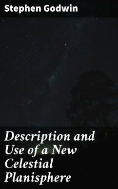 Description and Use of a New Celestial Planisphere (eBook, ePUB) - Godwin, Stephen
