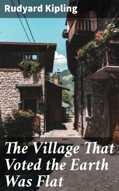 The Village That Voted the Earth Was Flat (eBook, ePUB) - Kipling, Rudyard