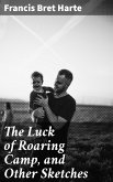 The Luck of Roaring Camp, and Other Sketches (eBook, ePUB)