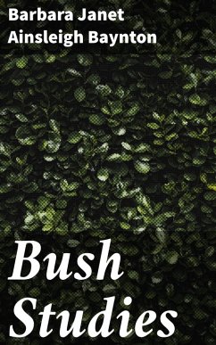Bush Studies (eBook, ePUB) - Baynton, Barbara Janet Ainsleigh