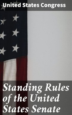 Standing Rules of the United States Senate (eBook, ePUB) - Congress, United States