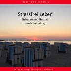 Stressfrei leben - Gelassen und Gesund durch den Alltag (MP3-Download)
