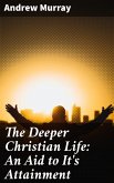 The Deeper Christian Life: An Aid to It's Attainment (eBook, ePUB)