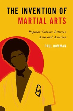 The Invention of Martial Arts (eBook, PDF) - Bowman, Paul