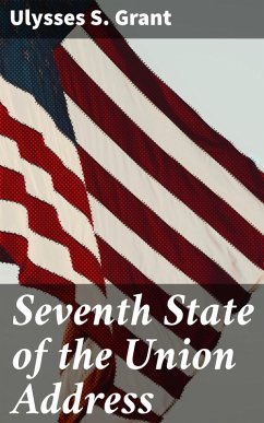 Seventh State of the Union Address (eBook, ePUB) - Grant, Ulysses S.