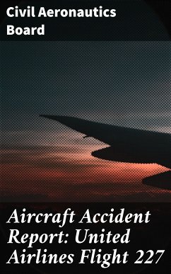 Aircraft Accident Report: United Airlines Flight 227 (eBook, ePUB) - Board, Civil Aeronautics