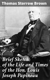 Brief Sketch of the Life and Times of the Hon. Louis Joseph Papineau (eBook, ePUB)