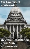 Rejected Constitution of the State of Wisconsin (eBook, ePUB)