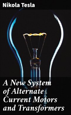 A New System of Alternate Current Motors and Transformers (eBook, ePUB) - Tesla, Nikola