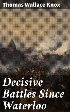 Decisive Battles Since Waterloo (eBook, ePUB) - Knox, Thomas Wallace