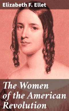 The Women of the American Revolution (eBook, ePUB) - Ellet, Elizabeth F.