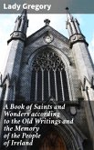 A Book of Saints and Wonders according to the Old Writings and the Memory of the People of Ireland (eBook, ePUB)