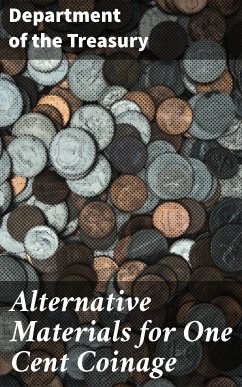 Alternative Materials for One Cent Coinage (eBook, ePUB) - Department of the Treasury