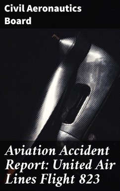 Aviation Accident Report: United Air Lines Flight 823 (eBook, ePUB) - Board, Civil Aeronautics