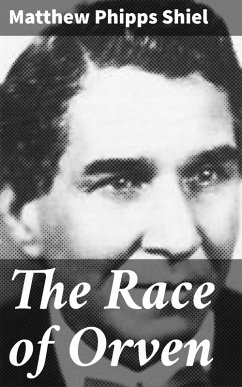 The Race of Orven (eBook, ePUB) - Shiel, Matthew Phipps