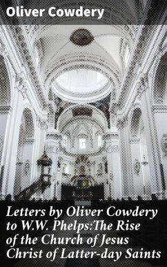 Letters by Oliver Cowdery to W.W. Phelps:The Rise of the Church of Jesus Christ of Latter-day Saints (eBook, ePUB) - Cowdery, Oliver
