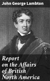 Report on the Affairs of British North America (eBook, ePUB)