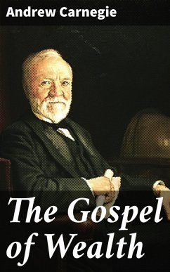 The Gospel of Wealth (eBook, ePUB) - Carnegie, Andrew