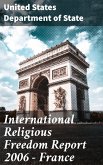International Religious Freedom Report 2006 - France (eBook, ePUB)