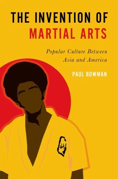 The Invention of Martial Arts (eBook, ePUB) - Bowman, Paul