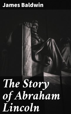 The Story of Abraham Lincoln (eBook, ePUB) - Baldwin, James
