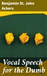 Vocal Speech for the Dumb (eBook, ePUB) - Bild 1