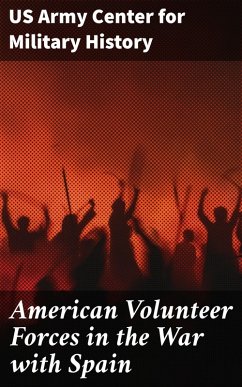 American Volunteer Forces in the War with Spain (eBook, ePUB) - History, US Army Center for Military