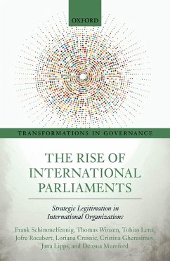 The Rise of International Parliaments (eBook, ePUB) - Schimmelfennig, Frank; Winzen, Thomas; Lenz, Tobias; Rocabert, Jofre; Crasnic, Loriana; Gherasimov, Cristina; Lipps, Jana; Mumford, Densua