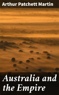 Australia and the Empire (eBook, ePUB) - Martin, Arthur Patchett