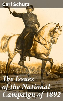 The Issues of the National Campaign of 1892 (eBook, ePUB) - Schurz, Carl