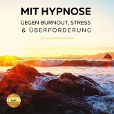 Mit Hypnose gegen Burnout, Stress & Überforderung (Hörbuch) (MP3-Download)