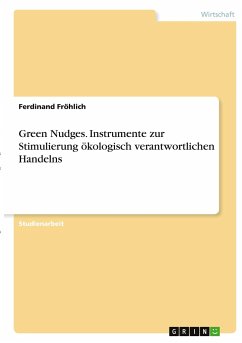 Green Nudges. Instrumente zur Stimulierung ökologisch verantwortlichen Handelns - Fröhlich, Ferdinand
